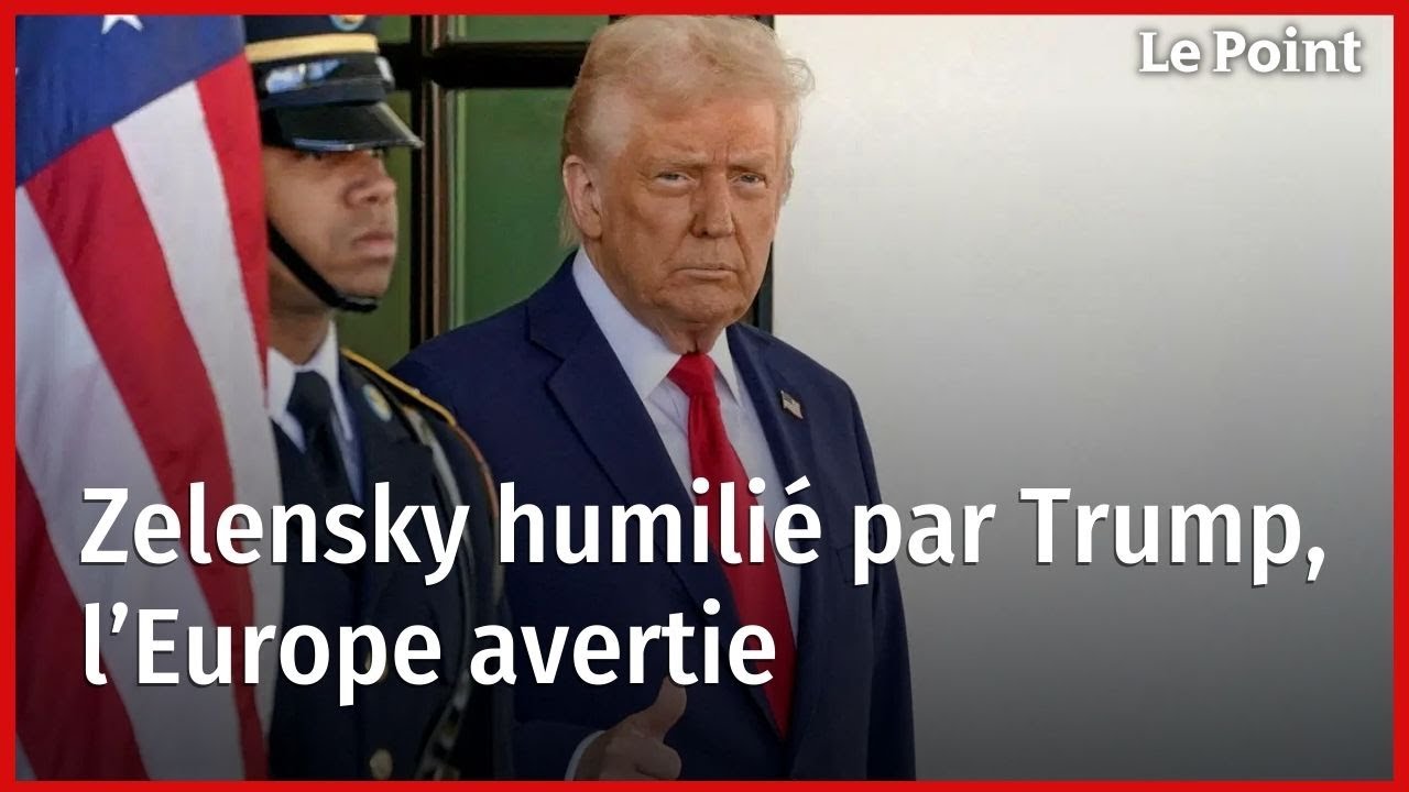 Zelensky humilié par Trump, l’Europe avertie